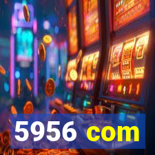 5956 com